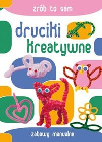 Druciki kreatywne. Zabawy manualne