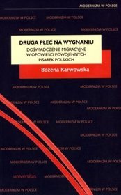 Druga płeć na wygnaniu. Doświadczenie migracyjne w opowieści powojennych pisarek polskich