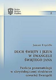 Duch Święty i Jezus w Ewangelii Świętego Jana. Funkcja pneumatologii w chrystologicznej strukturze