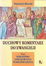 Duchowy komentarz do ewangelii. Tom I. Dzieciństwo i początek życia publicznego Jezusa