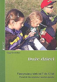 Duże dzieci. Fascynujący wiek od 7 do 13 lat. Poradnik dla rodziców i wychowawców