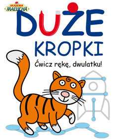 Duże kropki. Ćwicz rękę, dwulatku!
