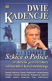 Dwie kadencje. Szkice o Polsce w okresie prezydentury Aleksandra Kwaśniewskiego