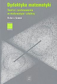 Dydaktyka matematyki. Teoria i zastosowania w matematyce szkoły podstawowej i gimnazjum