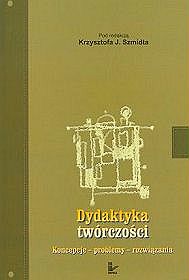 Dydaktyka twórczości. Koncepcje, problemy, rozwiązania