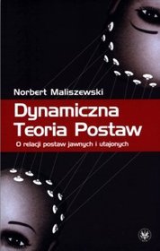 Dynamiczna Teoria Postaw. O relacji postaw jawnych i utajonych