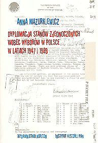 Dyplomacja Stanów Zjednoczonych wobec wyborów w Polsce w latach 1947-1989