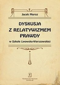 Dyskusja z relatywizmem prawdy w Szkole Lwowsko-Warszawskiej