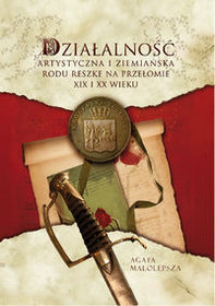 Działalność artystyczna i ziemiańska rodu Reszke na przełomie XIX i XX wieku