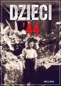 Dzieci 44. Wspomnienia dzieci powstańczej Warszawy
