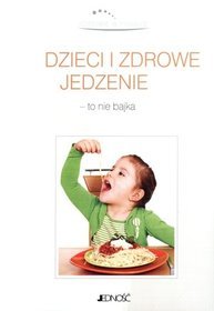 Zdrowie w pigułce Dzieci i zdrowe jedzenie