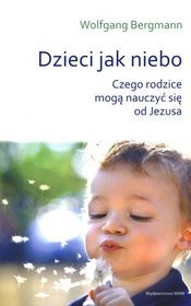 Dzieci jak niebo. Czego rodzice mogą nauczyć się od Jezusa