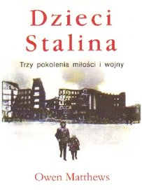 Dzieci Stalina Trzy pokolenia miłości i wojny