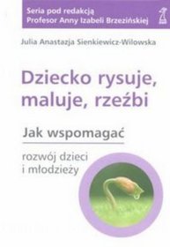 Dziecko rysuje, maluje, rzeźbi. Jak wspomagać rozwój dzieci i młodzieży