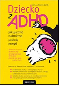 Dziecko z ADHD Jak ujarzmić nadmierne pokłady energii