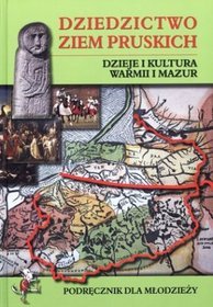 Dziedzictwo ziem pruskich. Dzieje i kultura Warmii i Mazur