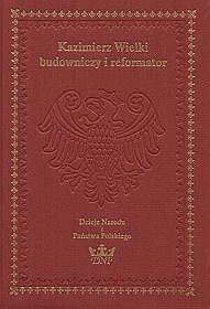 Dzieje Narodu i Państwa Polskiego - tom 5. Kazimierz Wielki - budowniczy i reformator