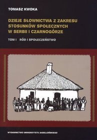 Dzieje słownictwa z zakresu stosunków społecznych w Serbii i Czarnogórze. Tom 1. Ród i społeczeństwo
