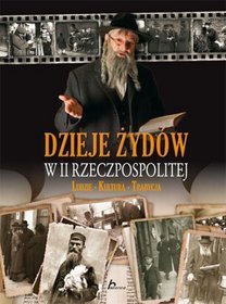 Dzieje Żydów w II Rzeczpospolitej. Ludzie, kultura, tradycja