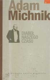 Dzieła Wybrane Adama Michnika. Diabeł naszego czasu - tom IV