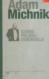 Dzieła Wybrane Adama Michnika. Szanse polskiej demokracji- tom II