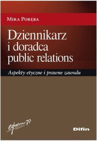 Dziennikarz i doradca public relations. Aspekty etyczne i prawne zawodu