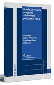 Dziesięć lat reformy ustrojowej administracji publicznej w Polsce