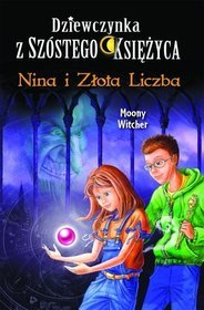 Dziewczynka z Szóstego Księżyca. 5. Nina i Złota Liczba