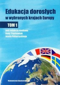 Edukacja dorosłych w wybranych krajach Europy, tom 1