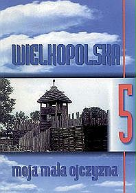 Edukacja Regionalna, moja mała ojczyzna - Wielkopolska - zeszyt ćwiczeń - szkoła podstawowa - klasa 5 (2003)