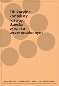 Edukacyjne konteksty rozwoju dziecka w wieku wczesnoszkolnym