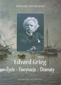 Edvard Grieg Życie - Fascynacje - Dramaty