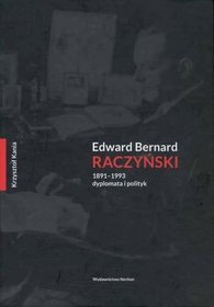 Edward Bernard Raczyński 1891-1993 dyplomata i polityk