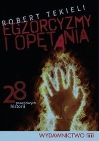 Egzorcyzmy i opętania. 28 prawdziwych historii