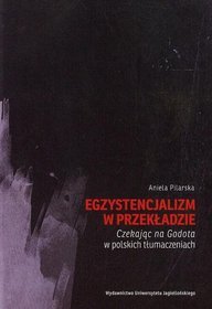 Egzystencjalizm w przekładzie Czekając na Godota w polskich tłumaczeniach