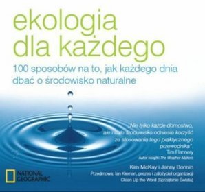 Ekologia dla każdego. 100 sposobów na to, jak każdego dnia dbać o środowisko naturalne