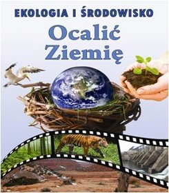 Ekologia i środowisko - Ocalić Ziemię