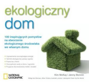 Ekologiczny dom. 100 inspirujących pomysłów na stworzenie ekologicznego środowiska we własnym domu