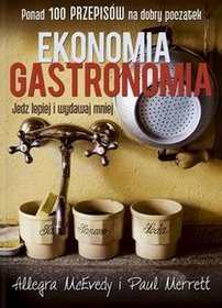 Ekonomia gastronomia. Jedz lepiej i wydawaj mniej