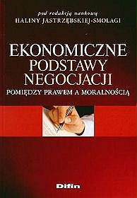 Ekonomiczne podstawy negocjacji Pomiędzy prawem a moralnością