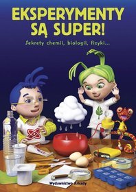 Eksperymenty są super, sekrety chemii biologii fizyki!