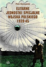 Elitarne jednostki specjalne Wojska Polskiego 1939-45