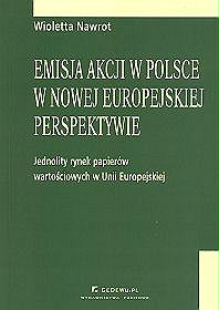 Emisja akcji w polsce w nowej europejskiej perspekywie - jednolity rynek papierów wartościowych w Unii Europejskiej