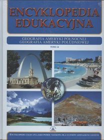 Encyklopedia edukacyjna. Tom 14. Geografia Ameryki Północnej. Geografia Ameryki Południowej