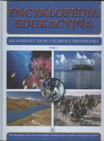 Encyklopedia edukacyjna. Tom 4. Krajobrazy Ziemi i ochrona środowiska