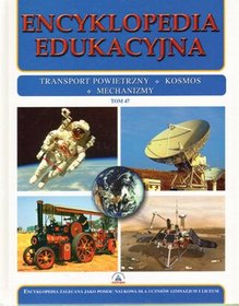 Encyklopedia edukacyjna. Tom 47. Transport powietrzny. Kosmos. Mechanizmy