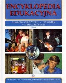 Encyklopedia edukacyjna. Tom 60. Choroby człowieka. Człowiek w społeczeństwie