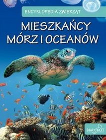 Encyklopedia zwierząt. Mieszkańcy mórz i oceanów