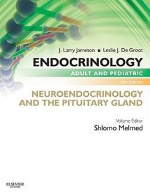 Endocrinology Adult and Pediatric: Neuroendocrinology and The Pituitary Gland, 6th Edition