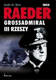 Erich Raeder. Grossadmiral III rzeszy